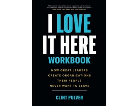 Livro I Love It Here Workbook How Great Leaders Create Organizations Their People Never Want to Leave de Clint Pulver (Inglês)