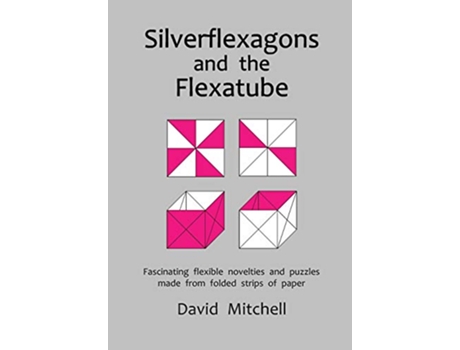 Livro Silverflexagons and the Flexatube de David Mitchell (Inglês)