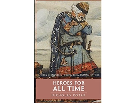 Livro Heroes for All Time Stories of Inspiring Heroism from Russian History Worldbuilding de Nicholas Kotar (Inglês)