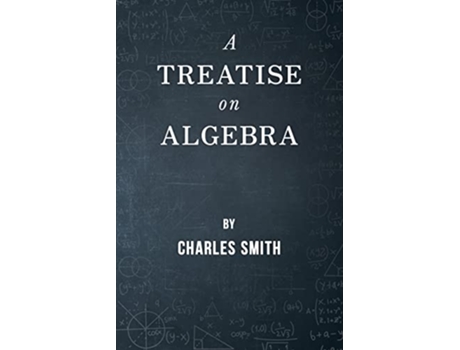 Livro A Treatise on Algebra de Charles Smith (Inglês)