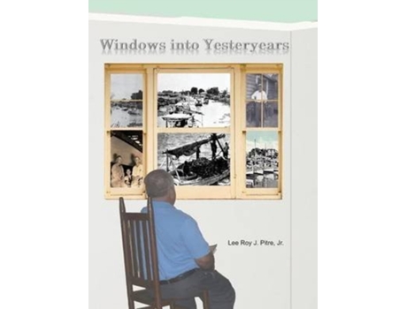 Livro Windows Into Yesteryears de Jr Lee Roy J Pitre (Inglês - Capa Dura)