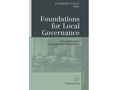 Livro Foundations for Local Governance Decentralization in Comparative Perspective de Fumihiko Saito (Inglês)