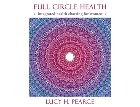 Livro Full Circle Health integrated health charting for women de Lucy H Pearce (Inglês)