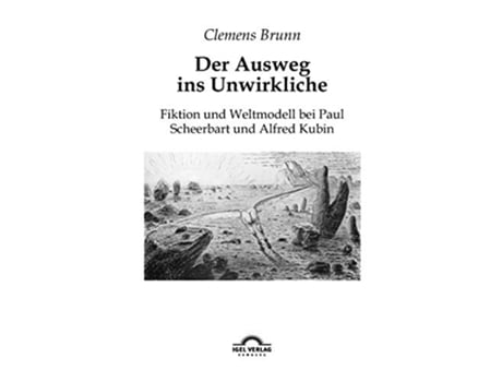 Livro Der Ausweg ins Unwirkliche Fiktion und Weltmodell bei Paul Scheerbart und Alfred Kubin German Edition de Clemens Brunn (Alemão)