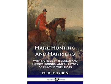 Livro HareHunting and Harriers With Notices of Beagles and Basset Hounds and a History of Hunting with Dogs de H A Bryden (Inglês)