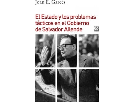 Livro El Estado Y Los Problemas Tácticos En El Gobierno De Salvador Allende de Joan E. Garcés (Espanhol)