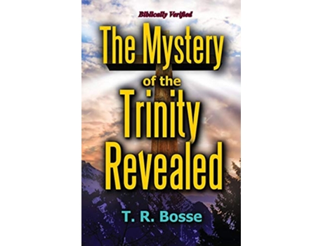 Livro The Mystery of the Trinity Revealed The Triune God de T R Bosse (Inglês)