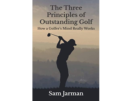 Livro The Three Principles of Outstanding Golf Golf Performance de Sam Jarman (Inglês)