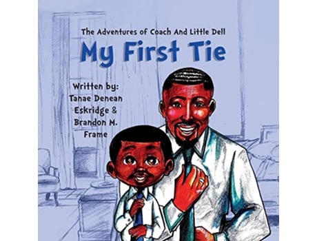 Livro The Adventures of Coach and Little Dell My First Tie de Tanae Denean Eskridge Brandon M Frame (Inglês)