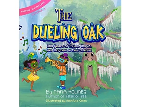 Livro The Dueling Oak 300 Years of Music Magic and Mayhem in New Orleans The History Tree de Tana Holmes (Inglês)