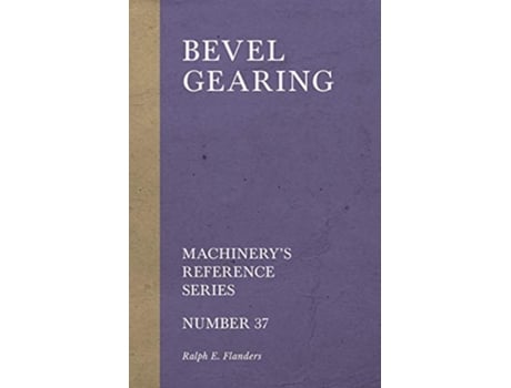 Livro Bevel Gearing Machinerys Reference Series Number 37 de Ralph E Flanders (Inglês)