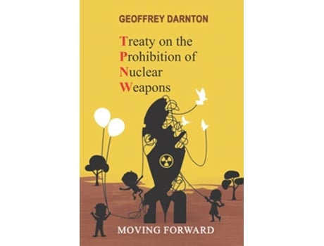 Livro TPNW Treaty on the Prohibition of Nuclear Weapons Moving Forward de Geoffrey Darnton (Inglês)