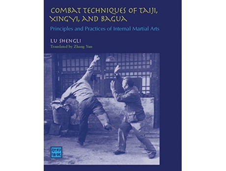 Livro Combat Techniques of Taiji, Xingyi, and Bagua de Lu Shengli (Inglês)