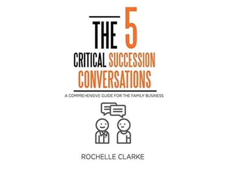 Livro The 5 Critical Succession Conversations A Comprehensive Guide for the Family Business de Rochelle Clarke (Inglês)