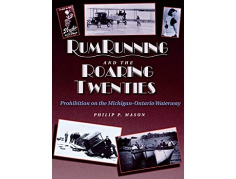 Livro Rum Running and the Roaring Twenties Prohibition on the MichiganOntario Waterway Great Lakes Books Series de Philip P Mason (Inglês)