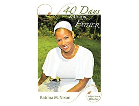 Livro 40 Days With My Father Insights From a 40Day Fast de Katrina M Nixon (Inglês)