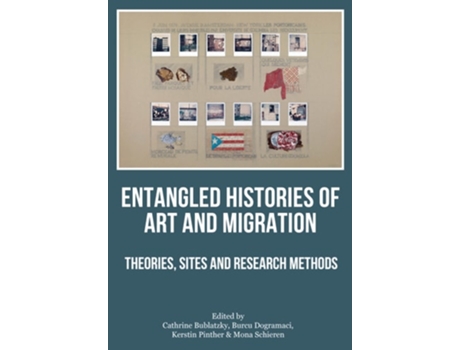 Livro Entangled Histories of Art and Migration de Dogramaci BUBLATZKY (Inglês)