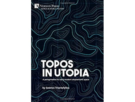 Livro Topos in Utopia A peregrination to early modern utopianisms space de Sotirios Triantafyllos (Inglês - Capa Dura)