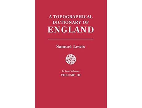 Livro Topographical Dictionary of England in Four Volumes Volume III de Samuel Lewis (Inglês)