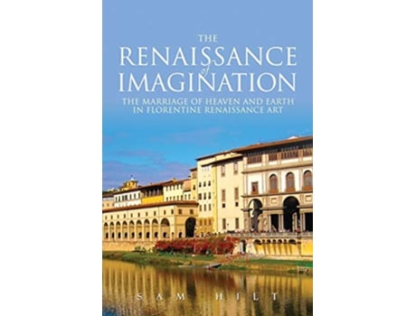 Livro The Renaissance of Imagination The Marriage of Heaven and Earth in Florentine Renaissance Art de Sam Hilt (Inglês)