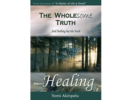 Livro The Wholesome Truth about Healing de Akinpelu Yomi (Inglês)