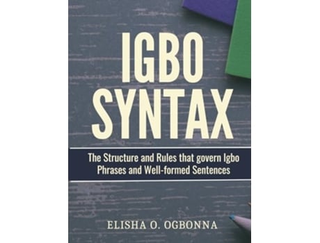 Livro Igbo Syntax The Structure and Rules that Govern Igbo Phrases and Well-formed Sentences de Elisha O Ogbonna (Inglês - Capa Dura)