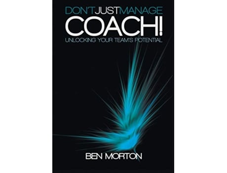 Livro Dont Just ManageCoach Unlocking Your Teams Potential de Ben Morton (Inglês)