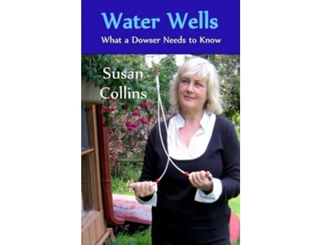 Livro Water Wells What a Dowser Needs to Know The Complete Guide to Dowsing de Susan Joan Collins (Inglês)