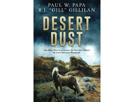 Livro Desert Dust One Mans Passion to Uncover the True Story Behind an Iconic American Photograph de Paul W Papa RJ Gill Gillilan (Inglês)