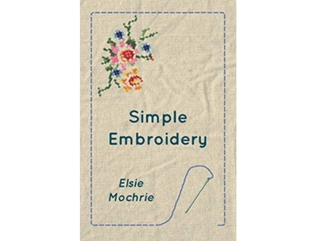 Livro Simple Embroidery de Elsie Mochrie (Inglês)