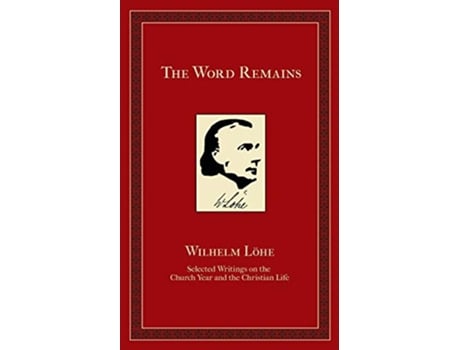 Livro The Word Remains Selected Writings on the Church Year and the Christian Life de JK Wilhelm Loehe (Inglês)