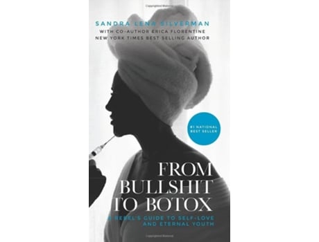 Livro From Bullshit to Botox A Rebels Guide to Self-Love and Eternal Youth de Sandra Lena Silverman e Erica Florentine (Inglês - Capa Dura)