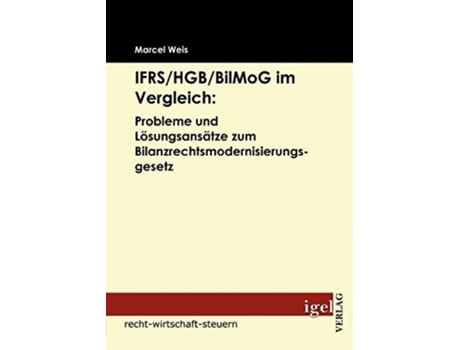 Livro IFRSHGBBilMog im Vergleich Probleme und Lösungsansätze zum Bilanzrechtsmodernisierungsgesetz German Edition de Marcel Weis (Alemão)