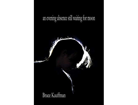 Livro An evening absence still waiting for moon de Bruce Kauffman (Inglês)