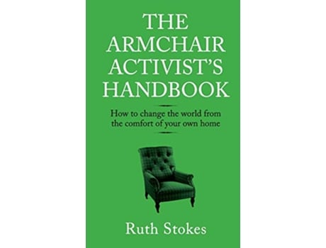 Livro The Armchair Activists Handbook How to change the world from the comfort of your own home de Ruth Stokes (Inglês)