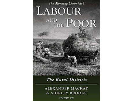 Livro Labour and the Poor Volume VII The Rural Districts The Morning Chronicles Labour and the Poor de Alexander MacKay Shirley Brooks (Inglês)