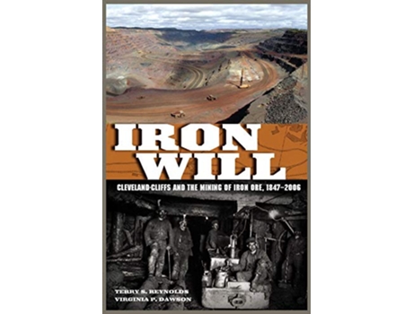 Livro Iron Will ClevelandCliffs and the Mining of Iron Ore 18472006 Great Lakes Books Series de Terry S Reynolds Virginia P Dawson (Inglês)