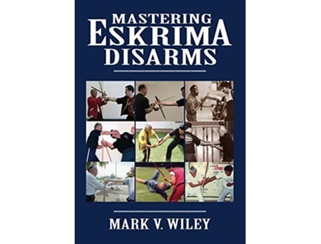 Livro Mastering Eskrima Disarms de Mark V Wiley (Inglês)