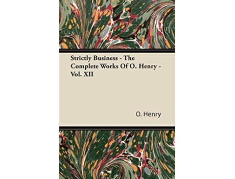 Livro Strictly Business The Complete Works of O Henry Vol XII de Henry O Henry O (Inglês)