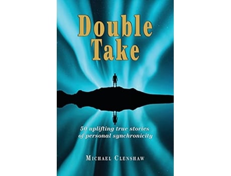 Livro Double take 50 Uplifting true stories of personal synchronicity de Michael Clenshaw (Inglês)