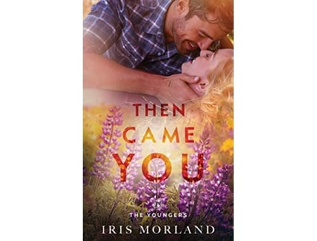 Livro Then Came You The Youngers Book 1 de Iris Morland (Inglês)