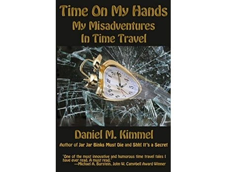 Livro Time On My Hands My Misadventures In Time Travel de Daniel M Kimmel (Inglês)