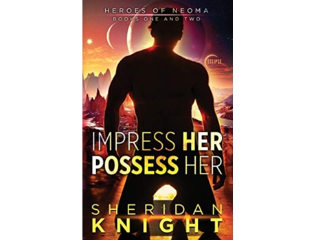 Livro Impress Her Possess Her Heroes of Neoma de Sheridan Knight (Inglês)