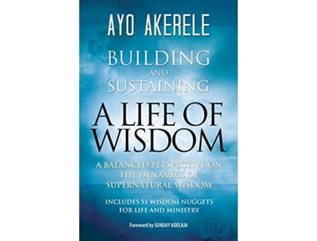 Livro Building and Sustaining a Life of Wisdom A Balanced Perspective on the Dynamics of Supernatural Wisdom de Ayo Akerele (Inglês)