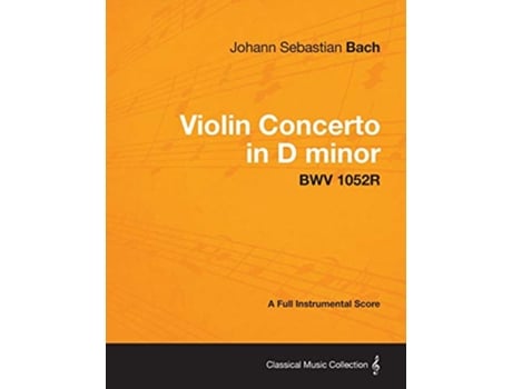 Livro Violin Concerto in D minor A Full Instrumental Score BWV 1052R de Johann Sebastian Bach (Inglês)