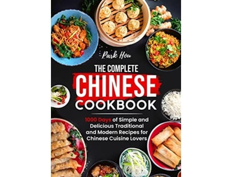 Livro The Complete Chinese Cookbook 1000 Days of Simple and Delicious Traditional and Modern Recipes for Chinese Cuisine Lovers de Park Hou (Inglês)