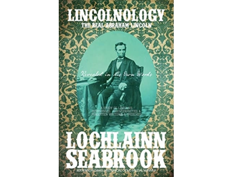 Livro Lincolnology The Real Abraham Lincoln Revealed in His Own Words de Lochlainn Seabrook (Inglês)