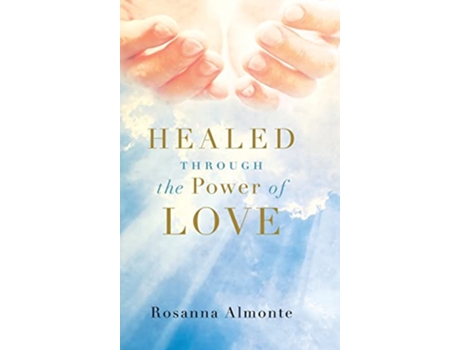 Livro Healed through the Power of Love de Rosanna Almonte (Inglês - Capa Dura)