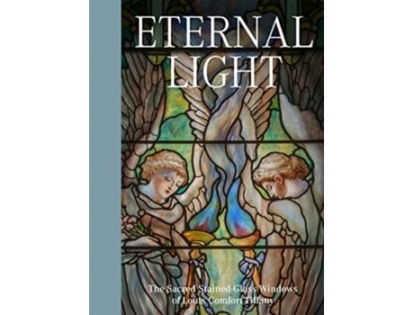 Livro eternal light: the sacred stained-glass windows of louis comfort tiffany de elizabeth de rosa,catherine shotick (inglês)