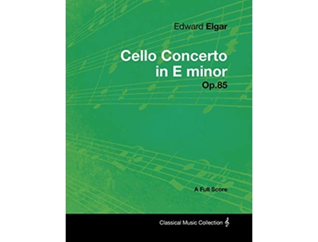 Livro Edward Elgar Cello Concerto in E minor Op85 A Full Score de Edward Elgar (Inglês)